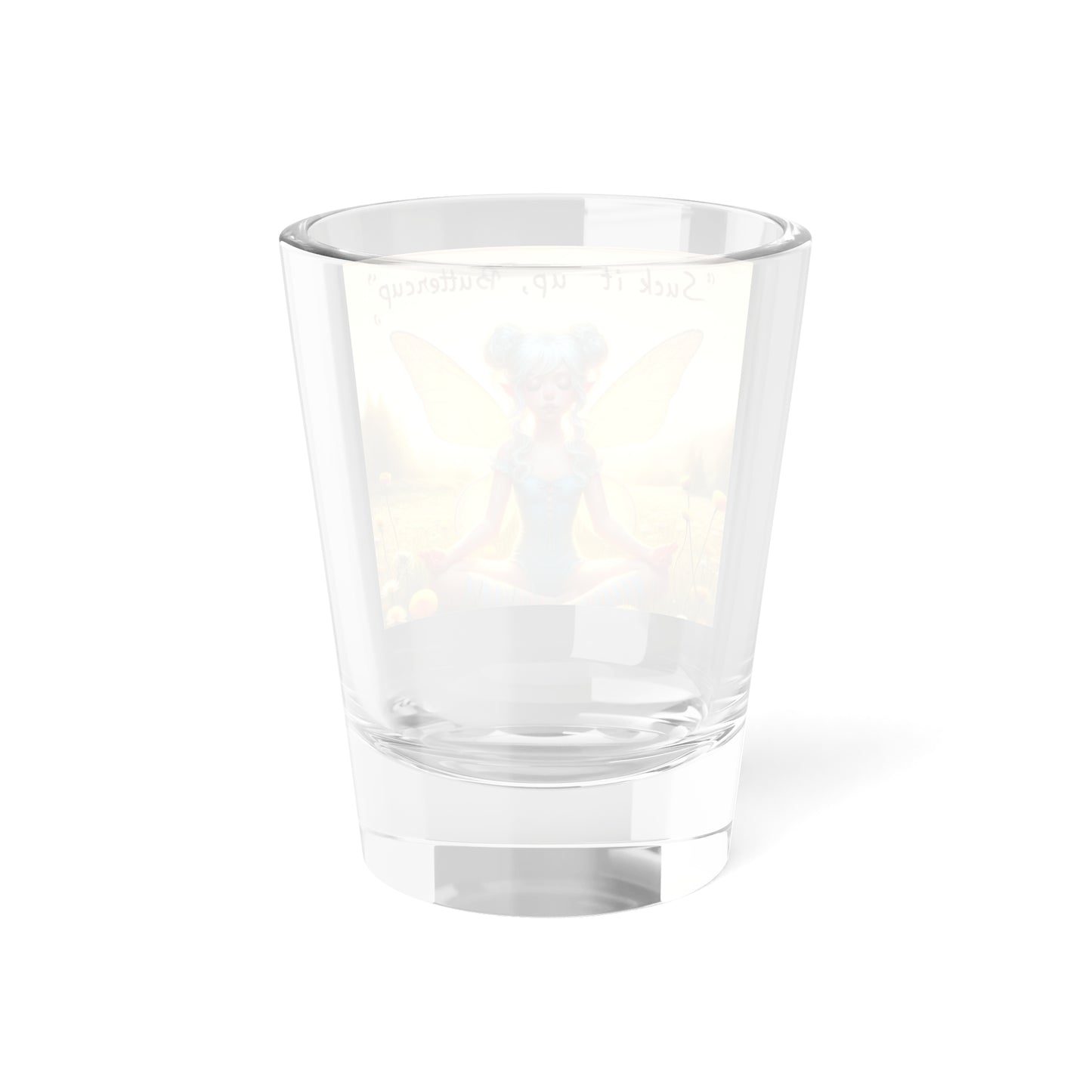 Suck it Up, Buttercup! Faery Shot Glass,