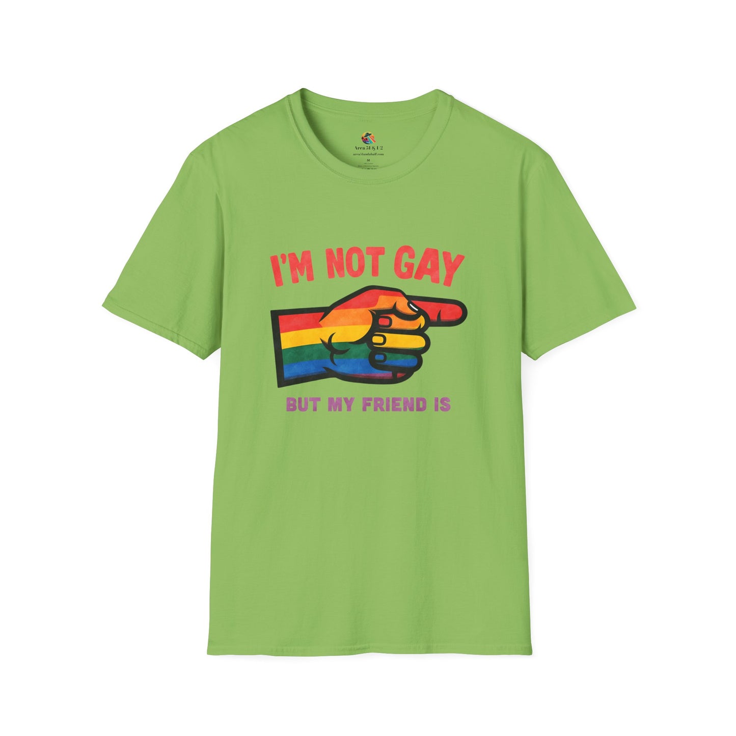 I'm Not Gay, My Friend Is! - Pride T-Shirt Collection