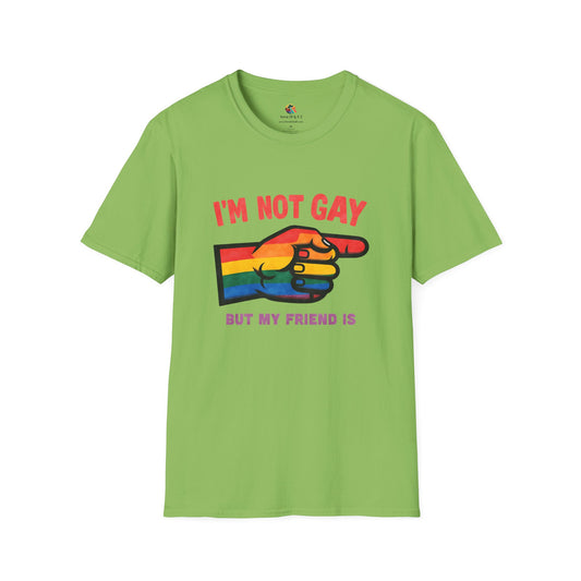 I'm Not Gay, My Friend Is! - Pride T-Shirt Collection