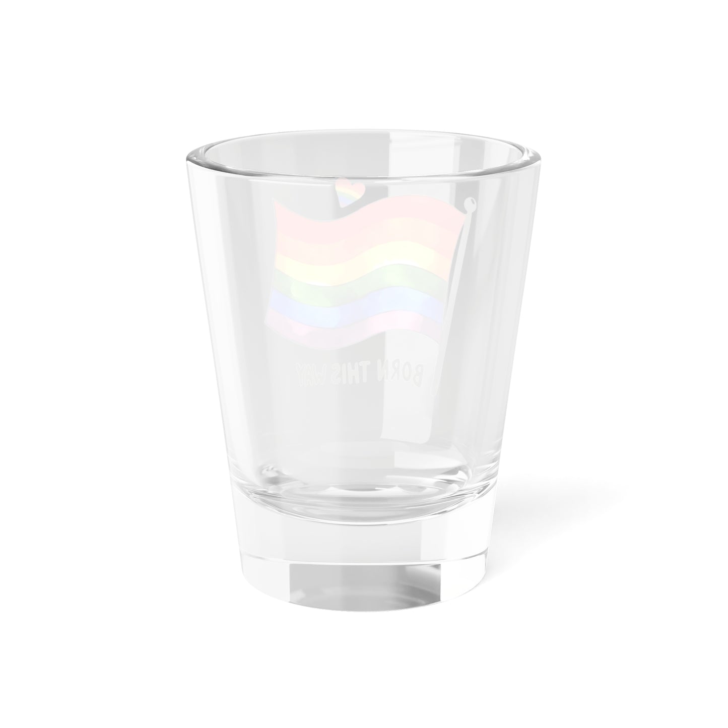 Born This Way Shot Glass